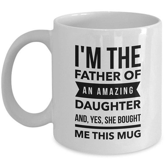 Dad Mugs From Daughter I'm the Father of an Amazing Daughter Yes She Bought Me This Mug Funny Dad Gift Birthday Gift from Daughter Daddy Mug