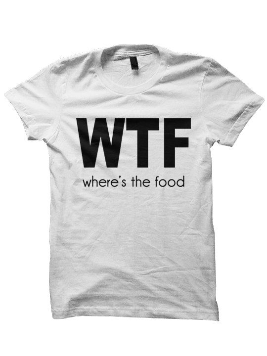 Funny Shirts for Women got | WTF Where's The Food T-shirt - Cara Delevingne Tshirt Tee - Funny T ...