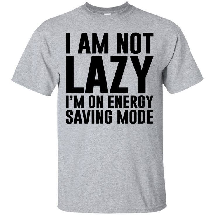 I'm Not Lazy, I'm On Energy Saving Mode