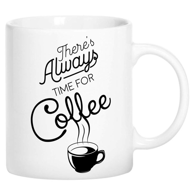 Mugvana There's Always Time for Coffee Coffee Mug Cup Fun Novelty Gifts